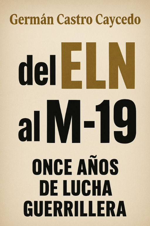 Del ELN al M19 11 años de lucha guerrillera German Castro Caycedo 1